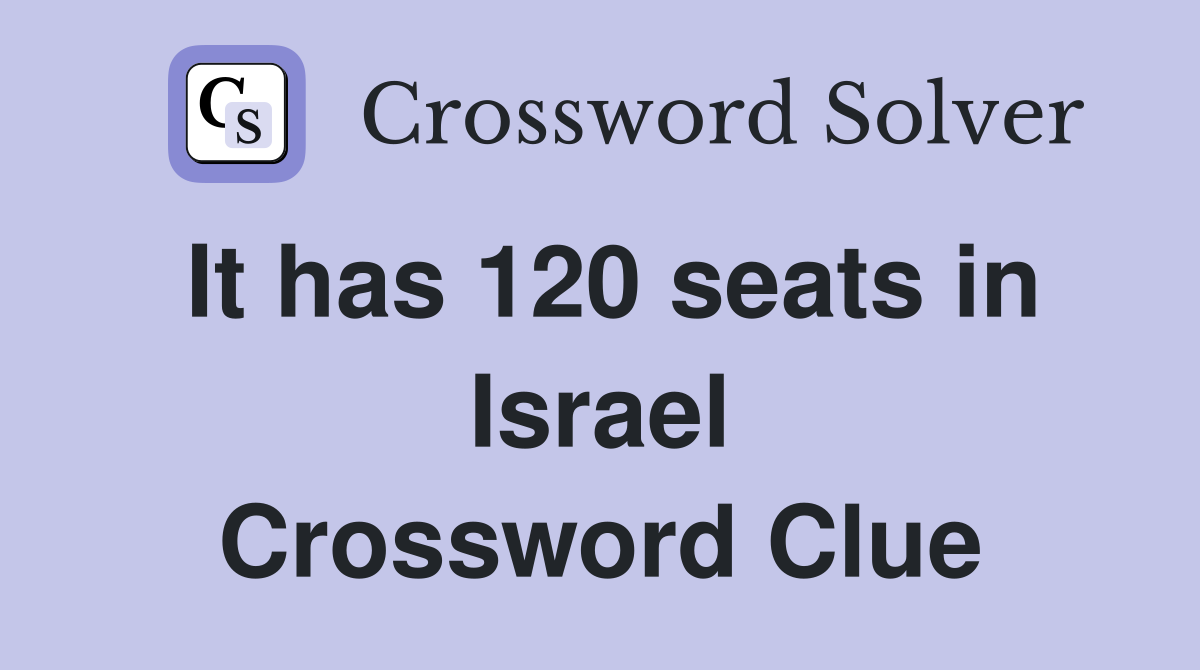 It has 120 seats in Israel Crossword Clue
