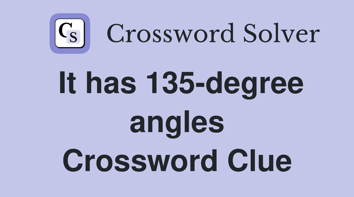 It has 135-degree angles Crossword Clue