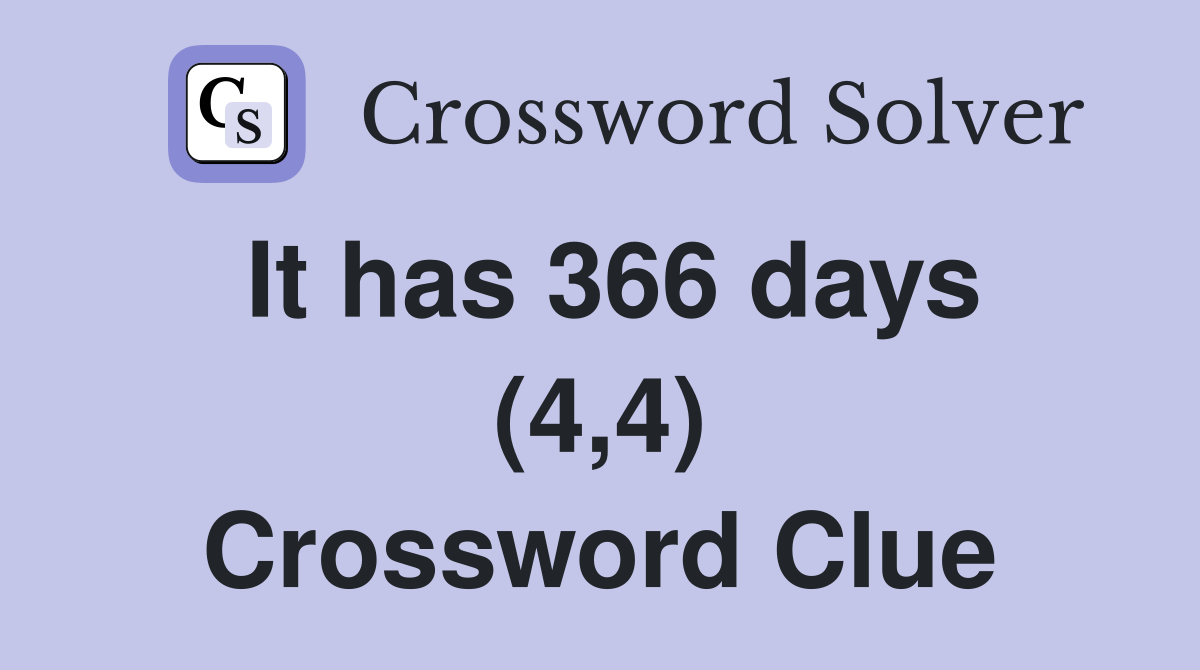 It has 366 days (4,4) Crossword Clue