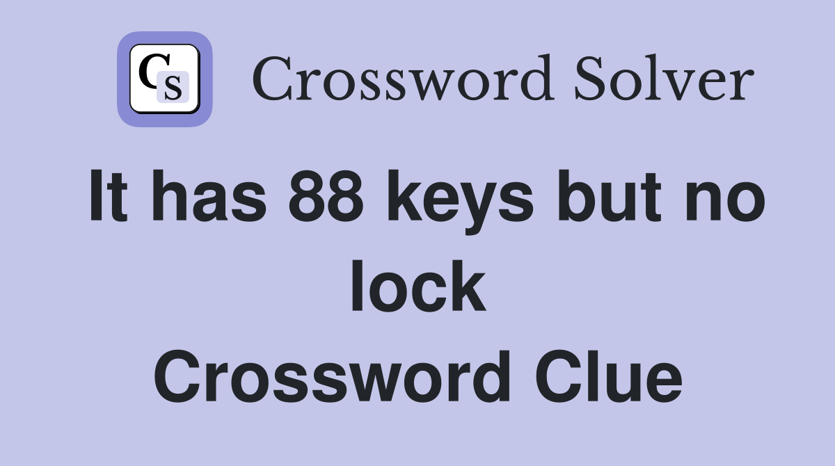 It has 88 keys but no lock Crossword Clue