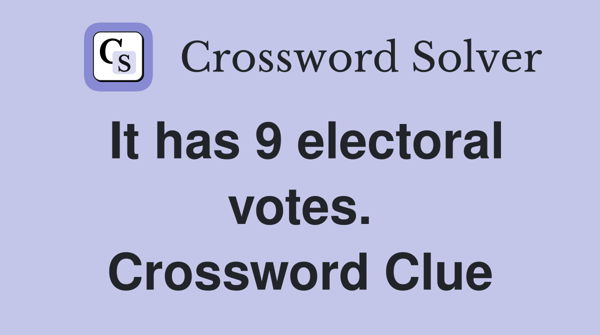 It has 9 electoral votes. Crossword Clue