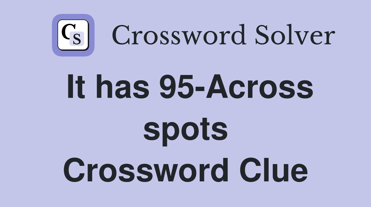 It has 95-Across spots Crossword Clue