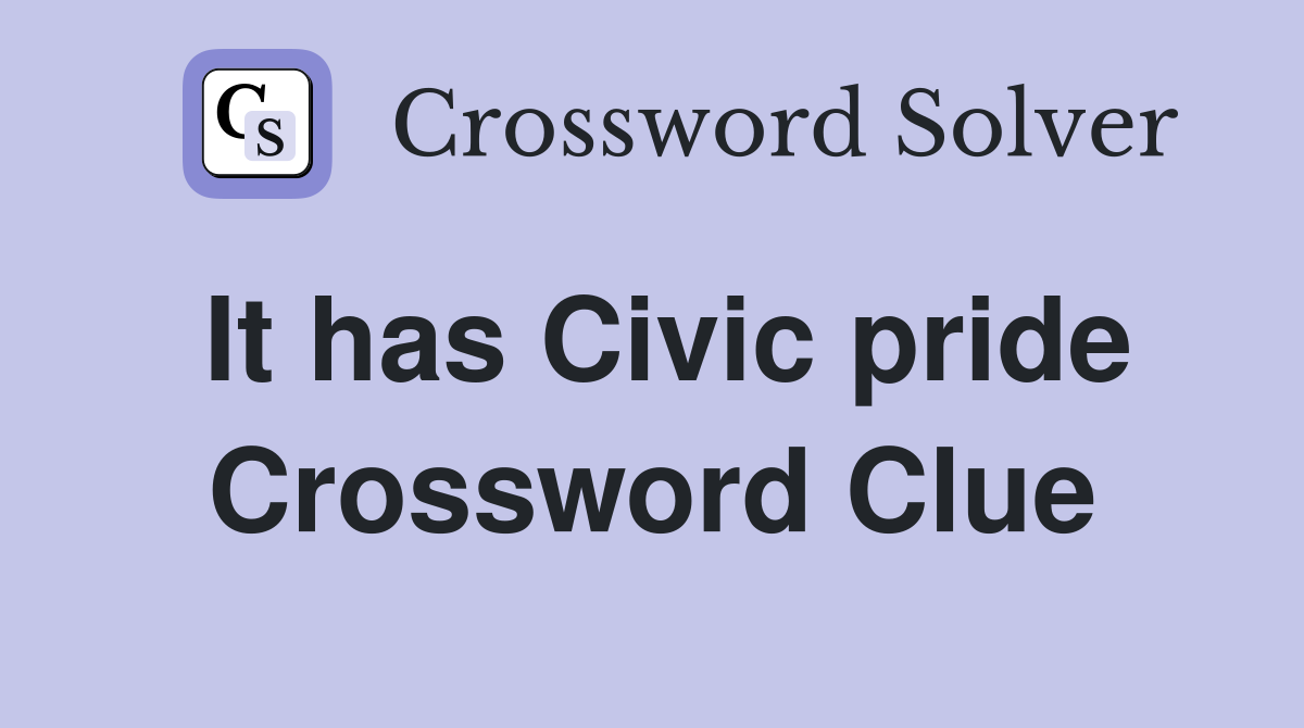 It has Civic pride Crossword Clue