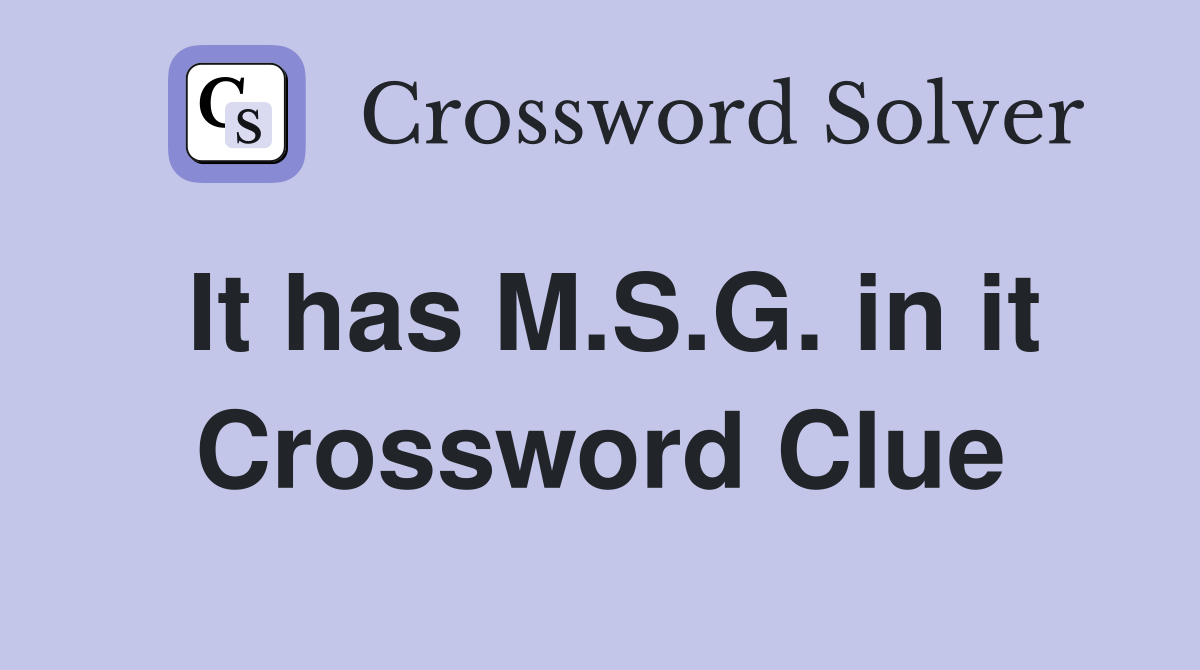 It has M.S.G. in it Crossword Clue