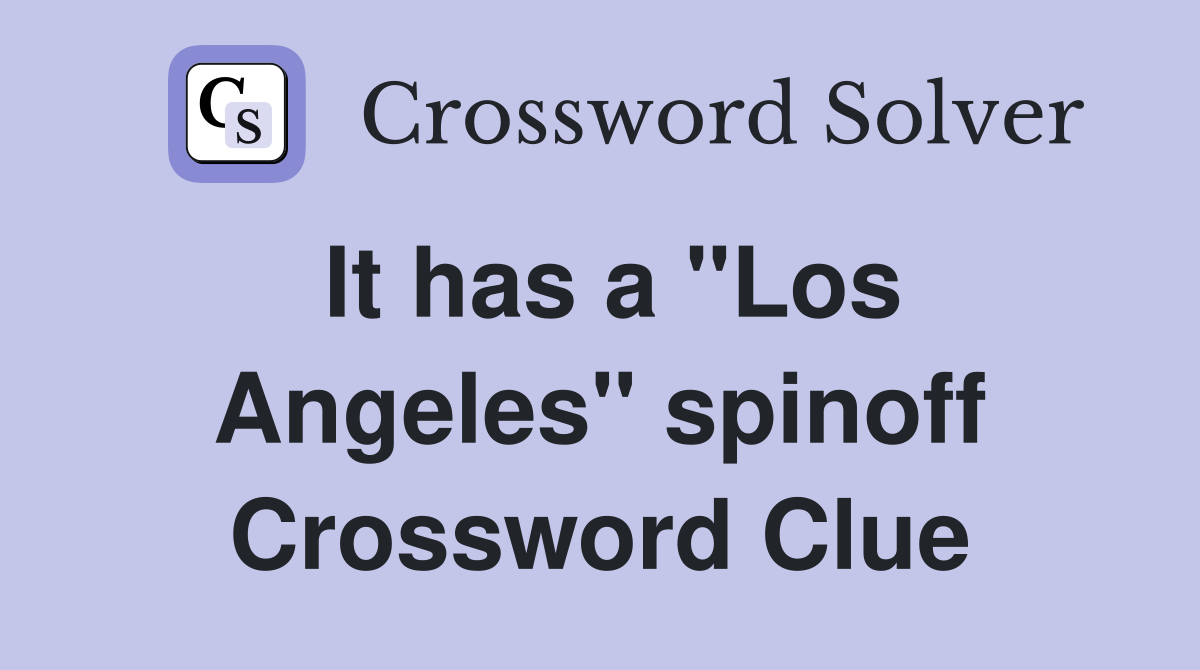 It has a "Los Angeles" spinoff Crossword Clue