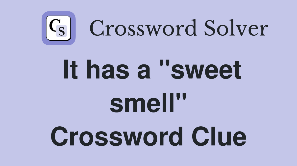 It has a "sweet smell" Crossword Clue