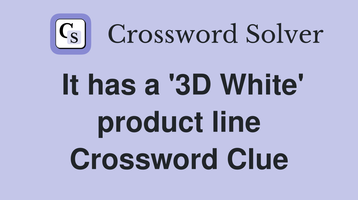 It has a '3D White' product line Crossword Clue