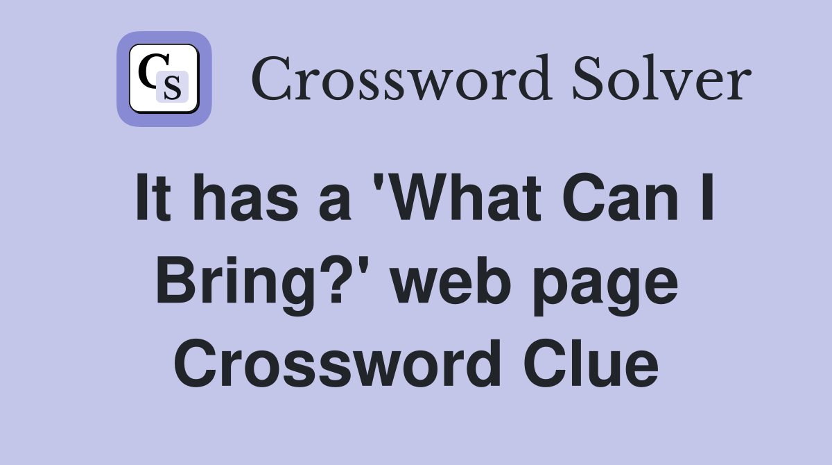 It has a 'What Can I Bring?' web page Crossword Clue