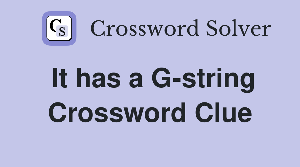 It has a G-string Crossword Clue