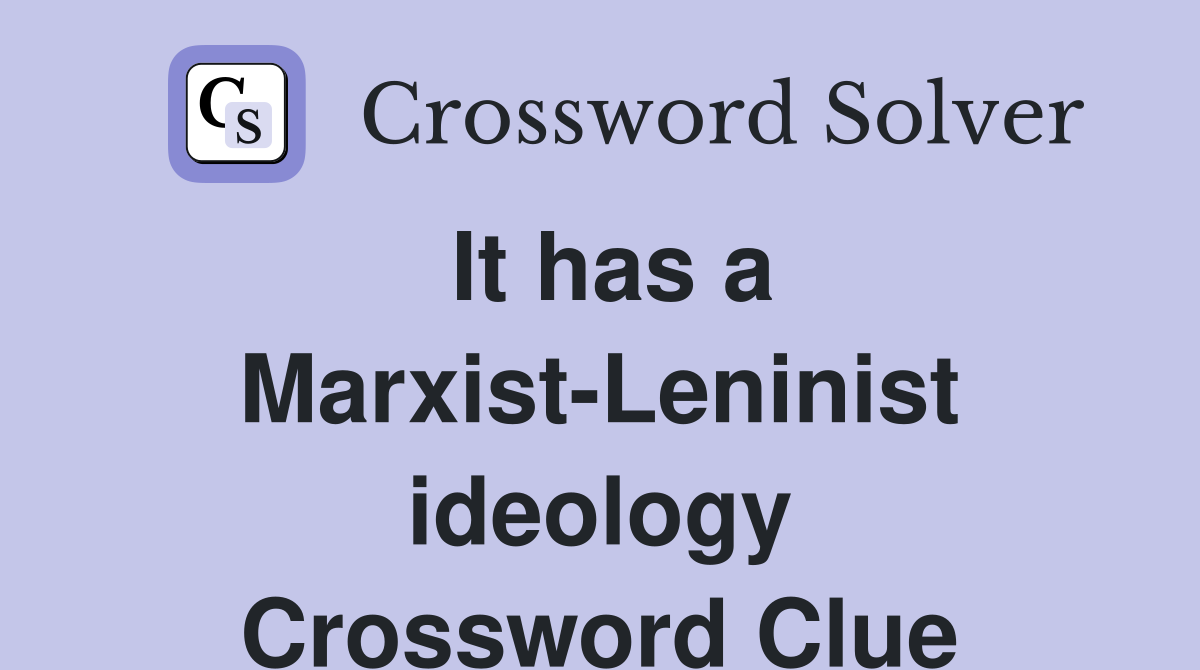 It has a Marxist-Leninist ideology Crossword Clue