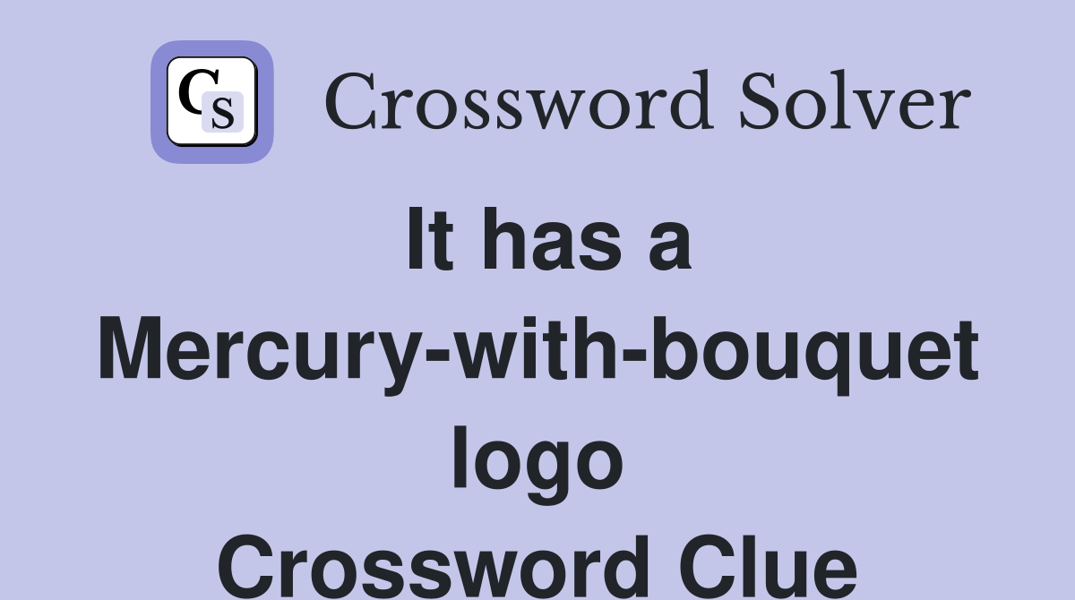 It has a Mercury-with-bouquet logo Crossword Clue