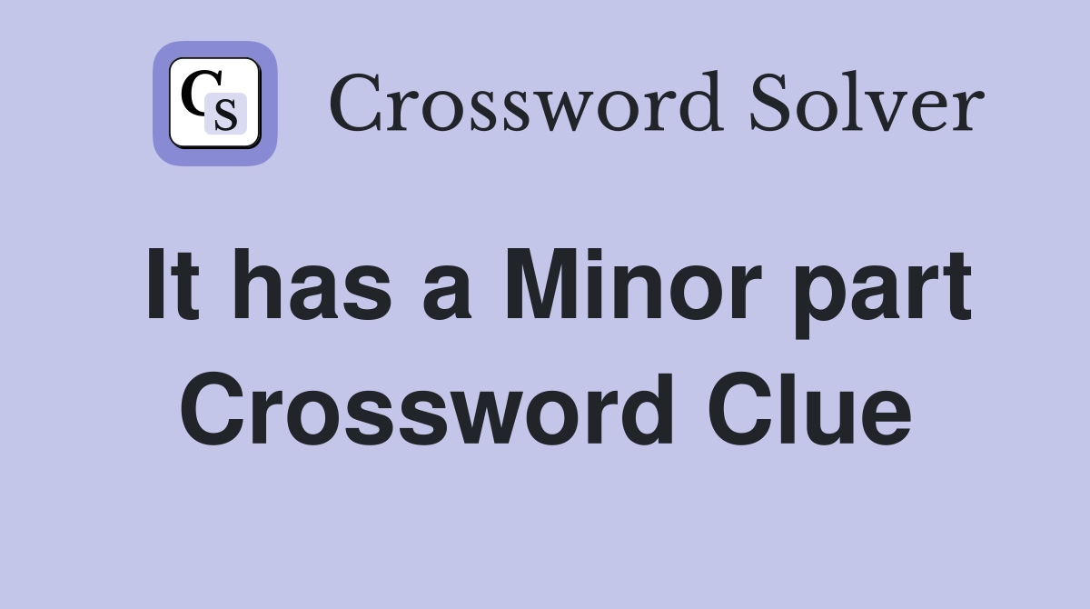 It has a Minor part Crossword Clue