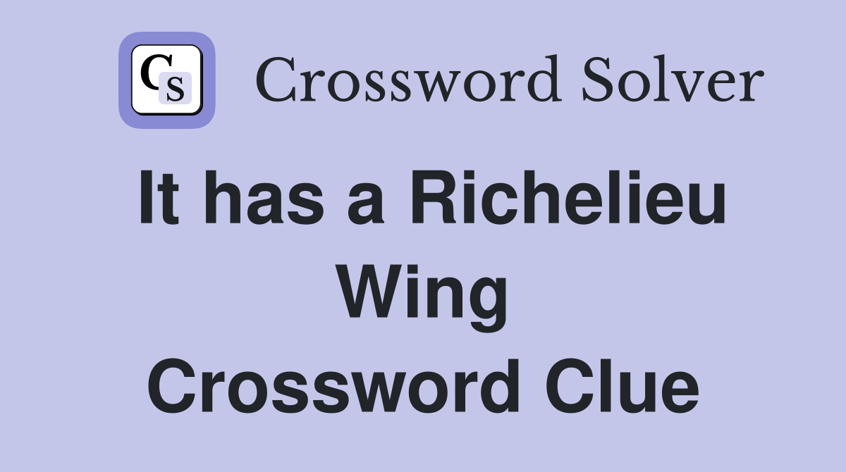It has a Richelieu Wing Crossword Clue