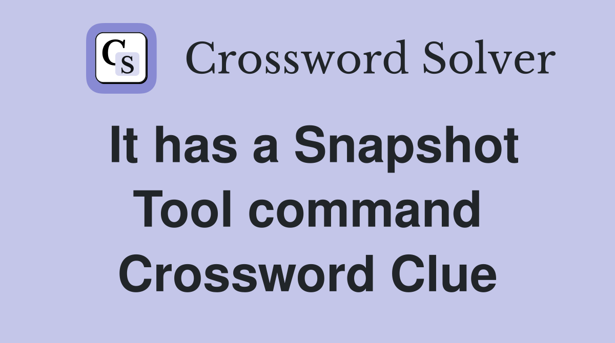 It has a Snapshot Tool command Crossword Clue