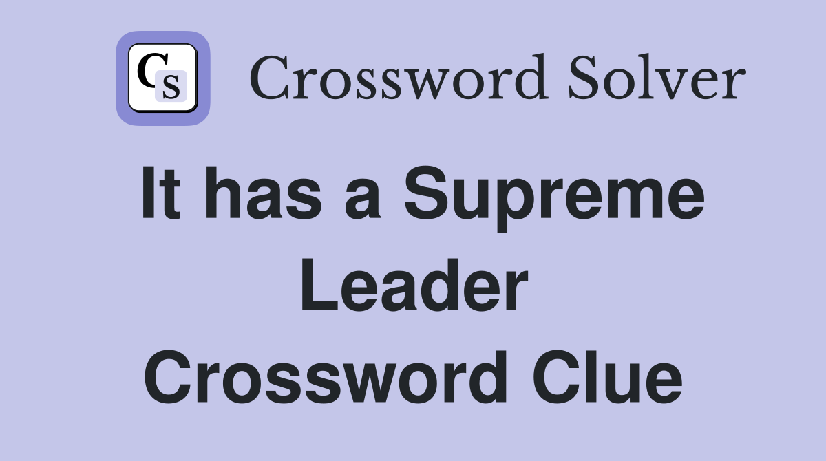 It has a Supreme Leader Crossword Clue