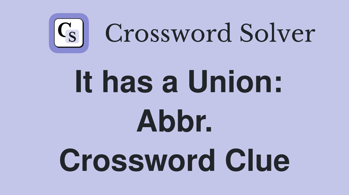 It has a Union: Abbr. Crossword Clue