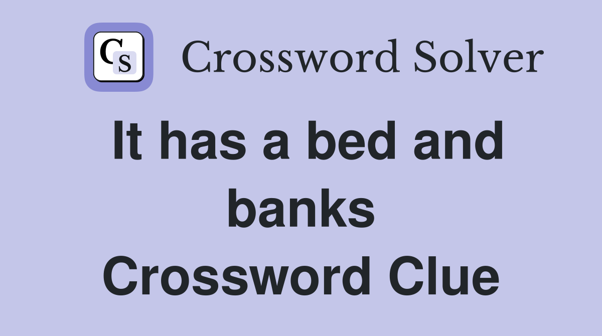 It has a bed and banks Crossword Clue