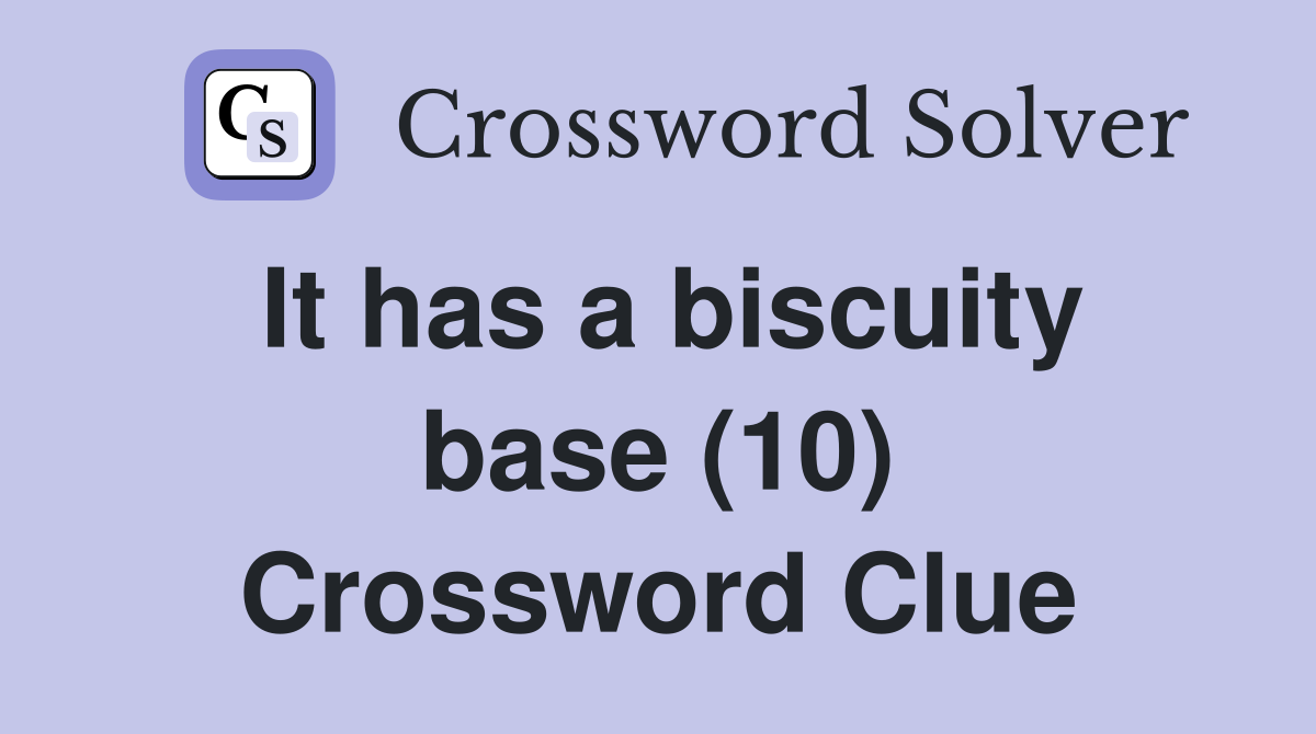 It has a biscuity base (10) Crossword Clue