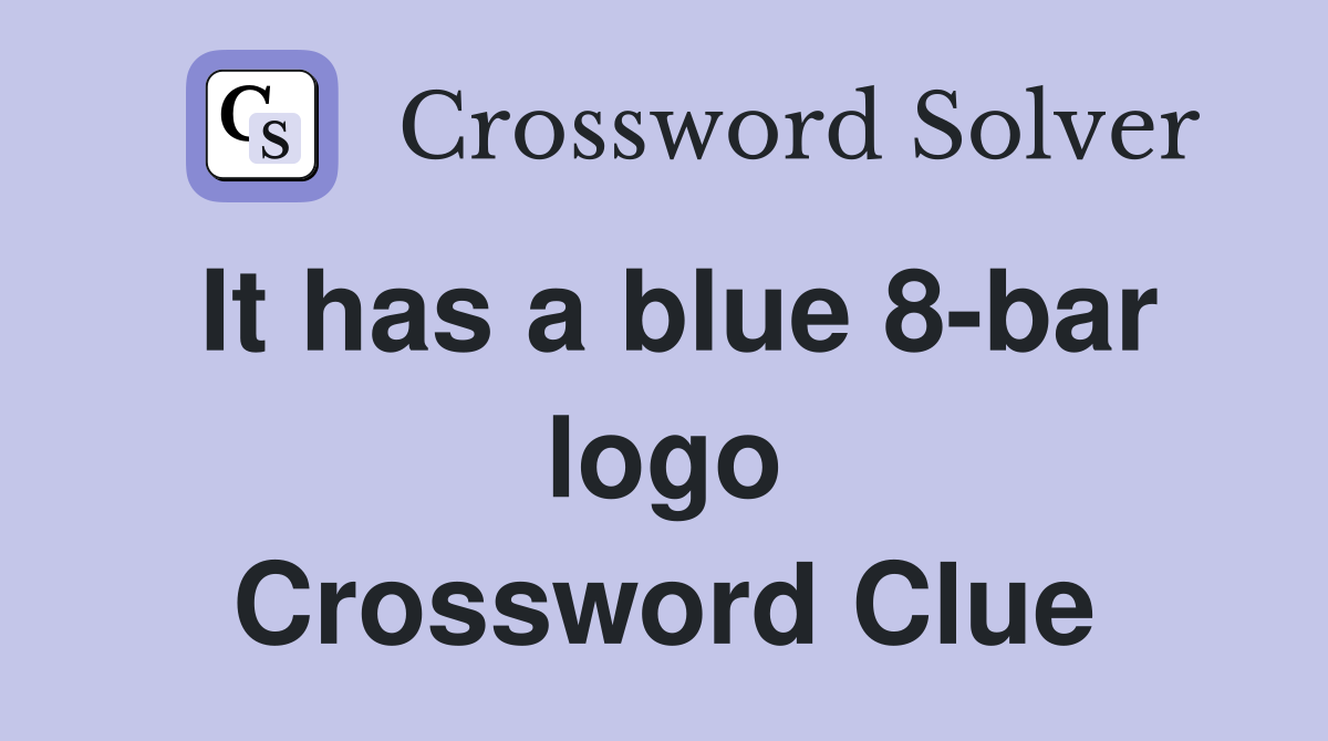 It has a blue 8-bar logo Crossword Clue