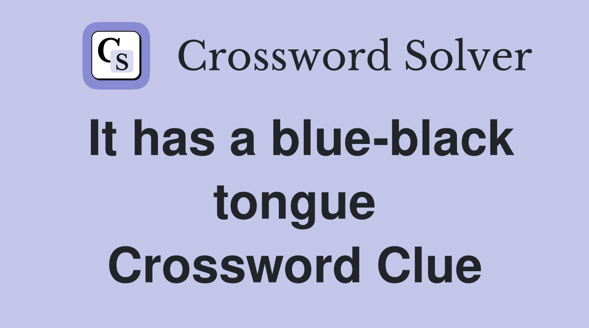 It has a blue-black tongue Crossword Clue