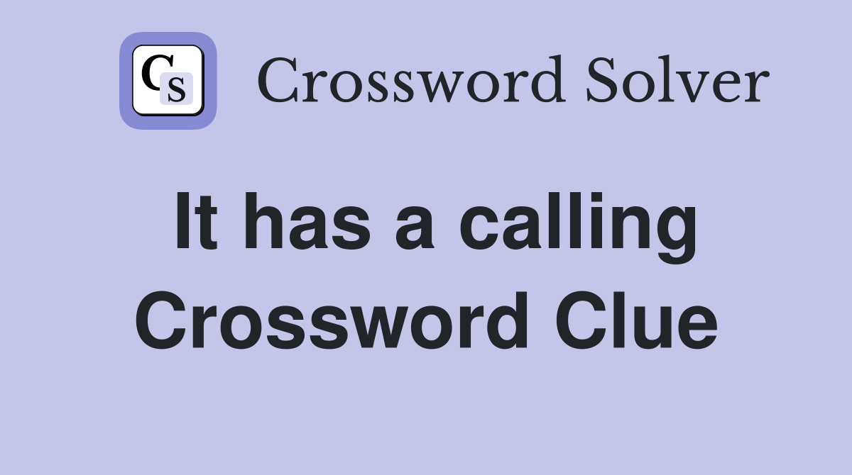 It has a calling Crossword Clue