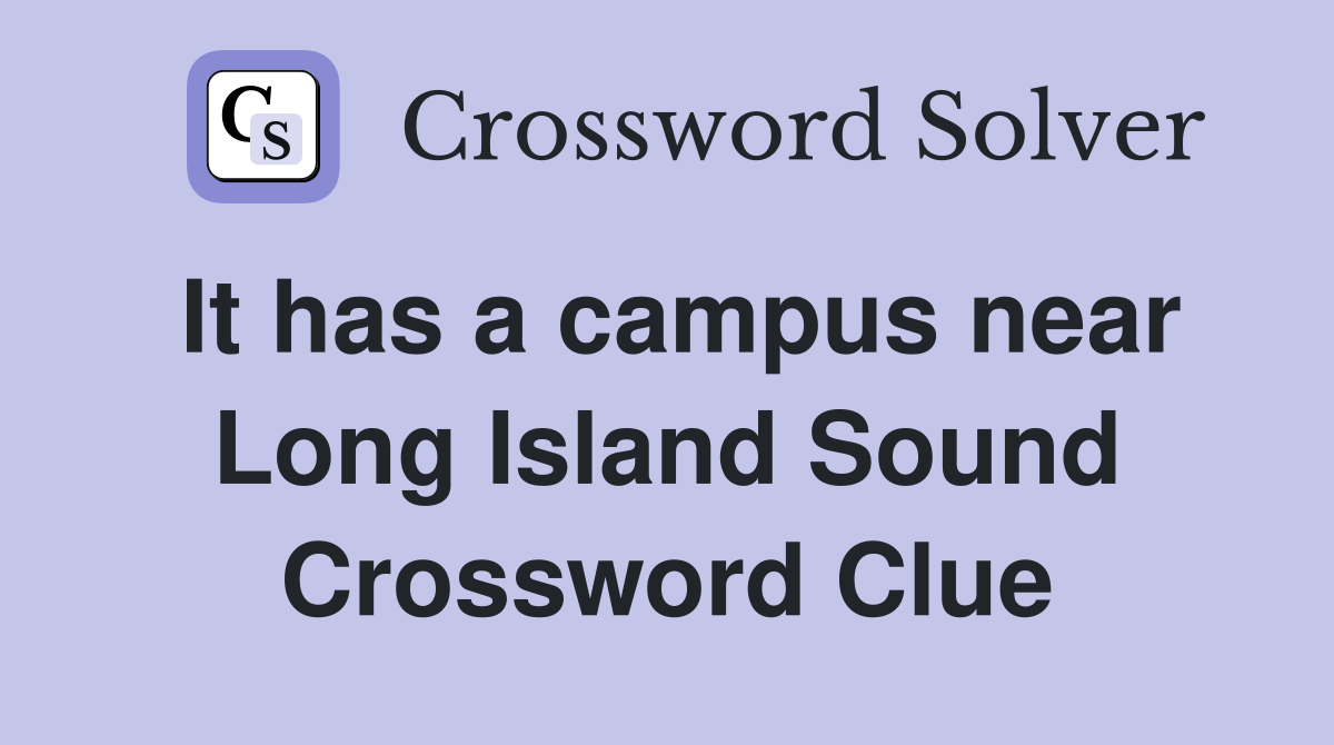 It has a campus near Long Island Sound Crossword Clue
