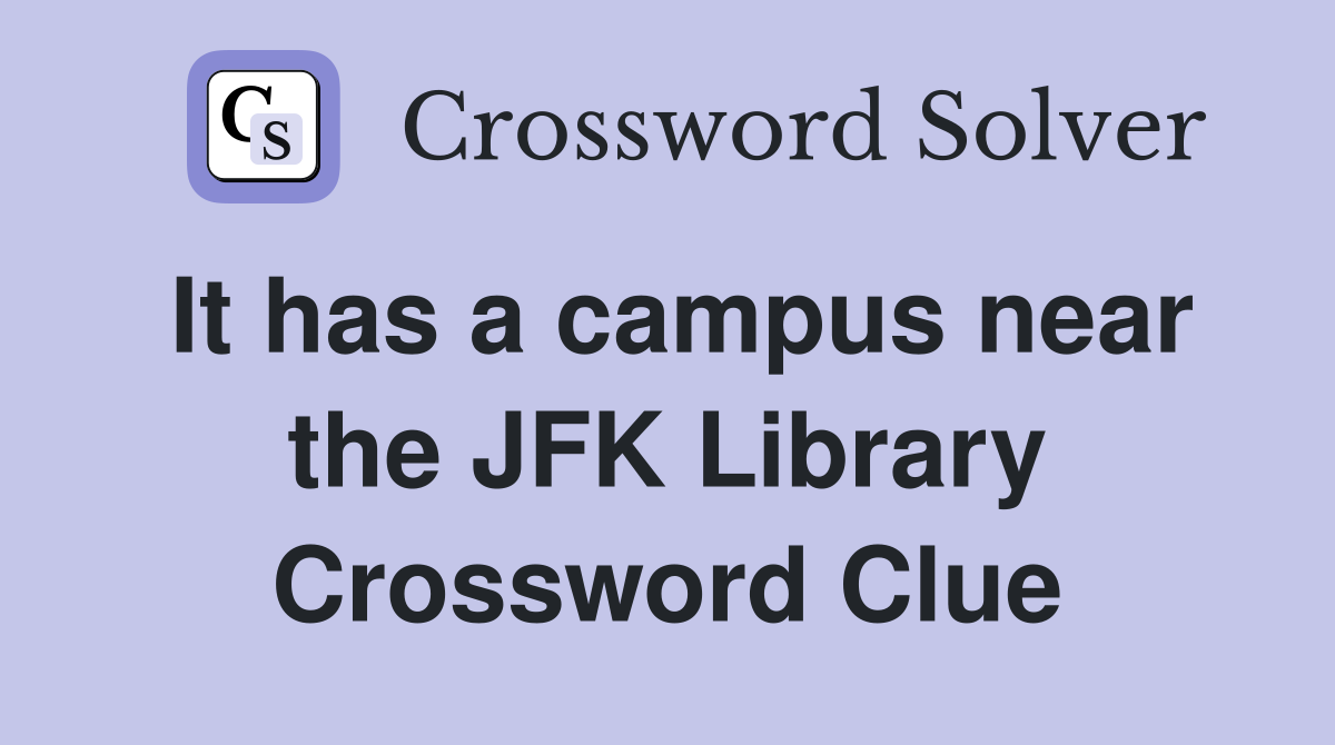 It has a campus near the JFK Library Crossword Clue