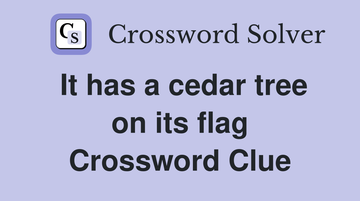 It has a cedar tree on its flag Crossword Clue