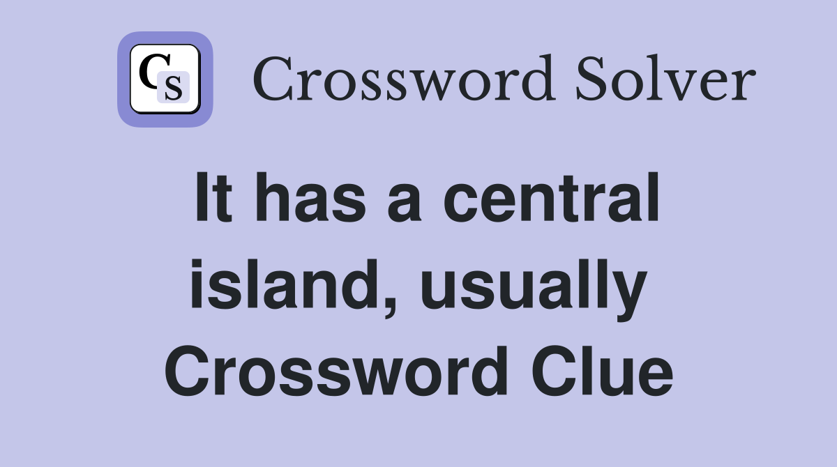 It has a central island, usually Crossword Clue