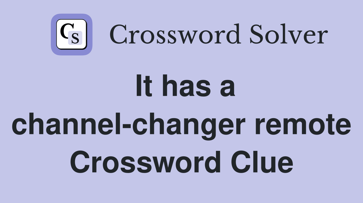 It has a channel-changer remote Crossword Clue