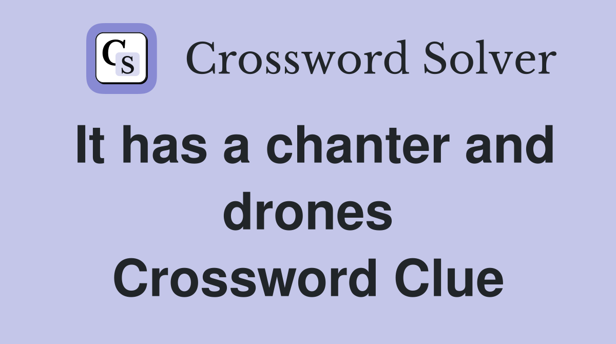 It has a chanter and drones Crossword Clue