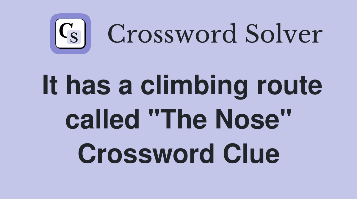 It has a climbing route called "The Nose" Crossword Clue