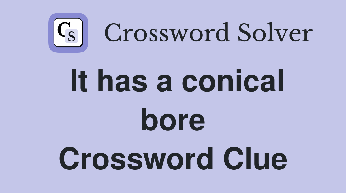 It has a conical bore Crossword Clue