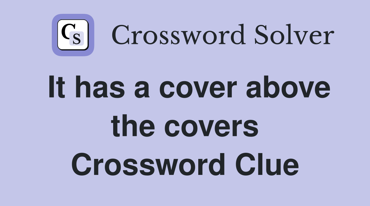 It has a cover above the covers Crossword Clue