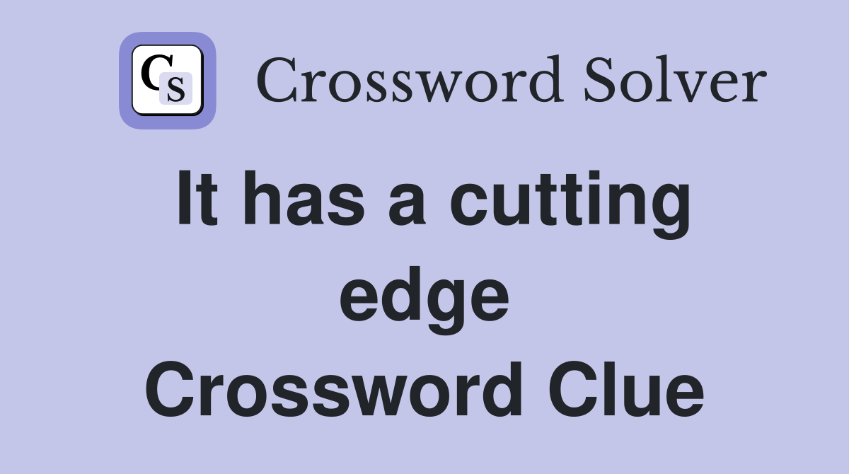 It has a cutting edge Crossword Clue