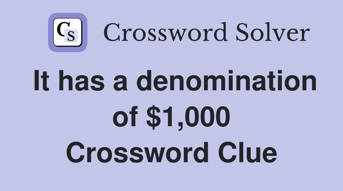 It has a denomination of $1,000 Crossword Clue