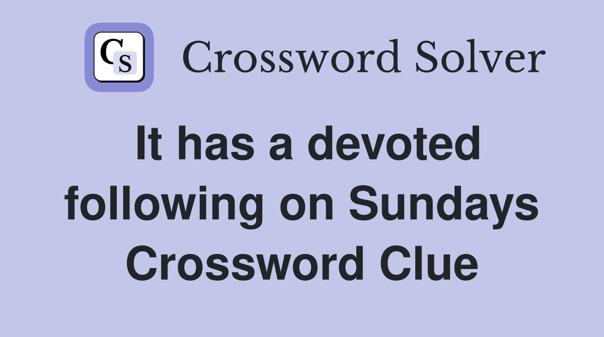 It has a devoted following on Sundays Crossword Clue