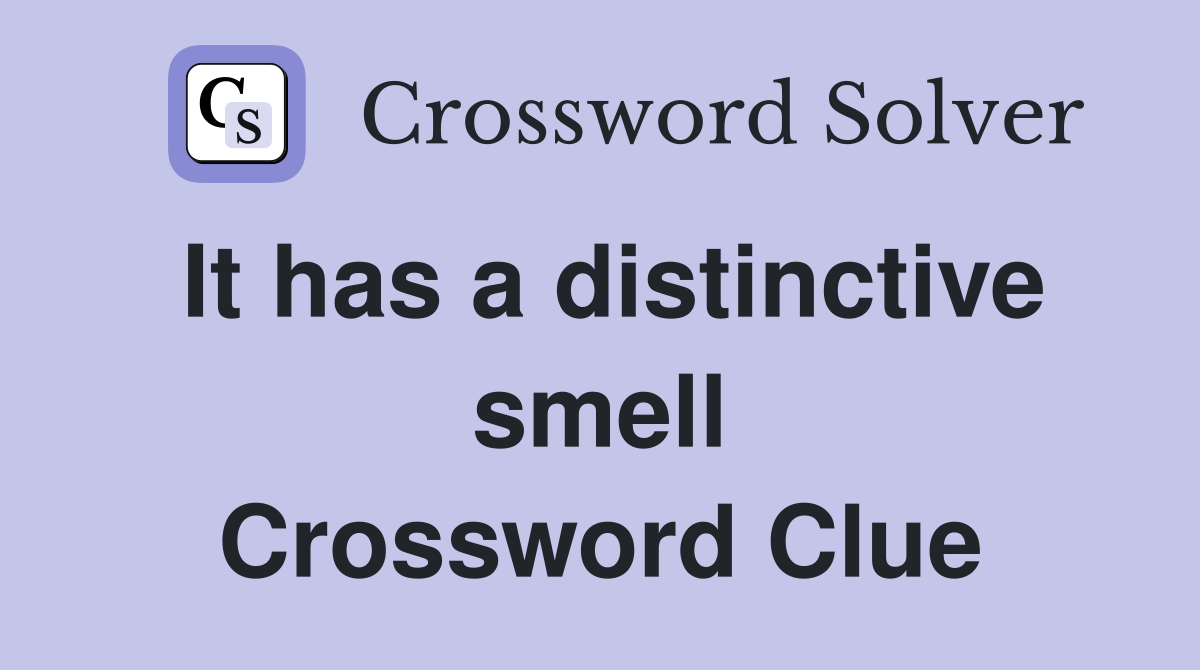 It has a distinctive smell Crossword Clue