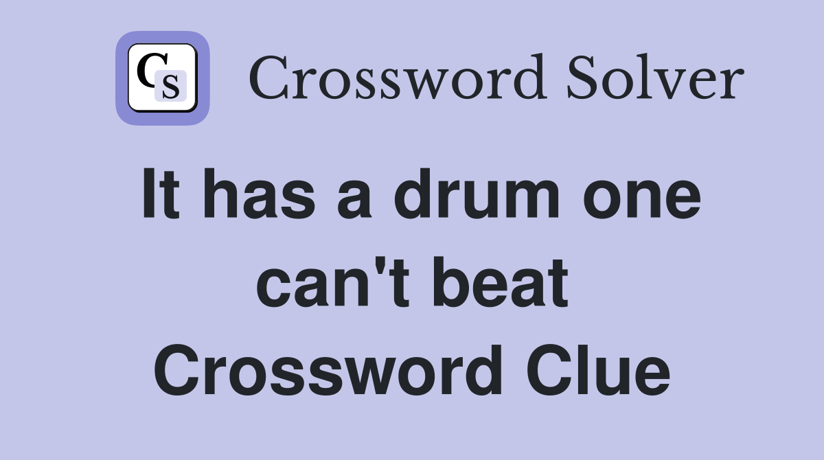 It has a drum one can't beat Crossword Clue