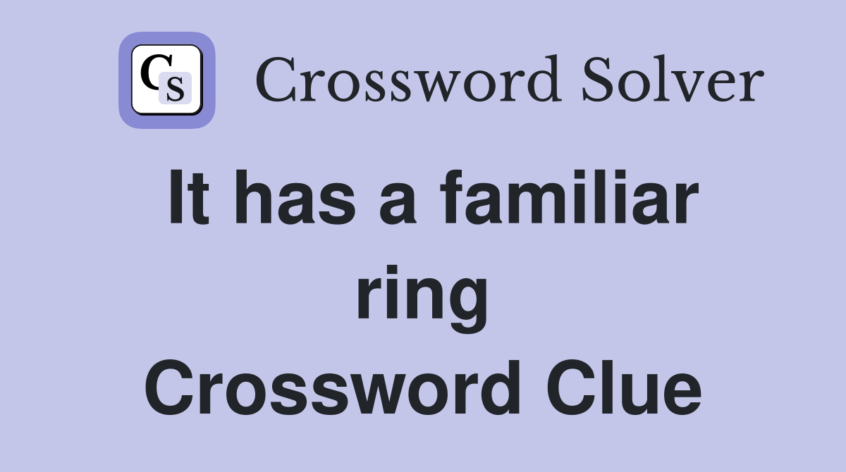 It has a familiar ring Crossword Clue