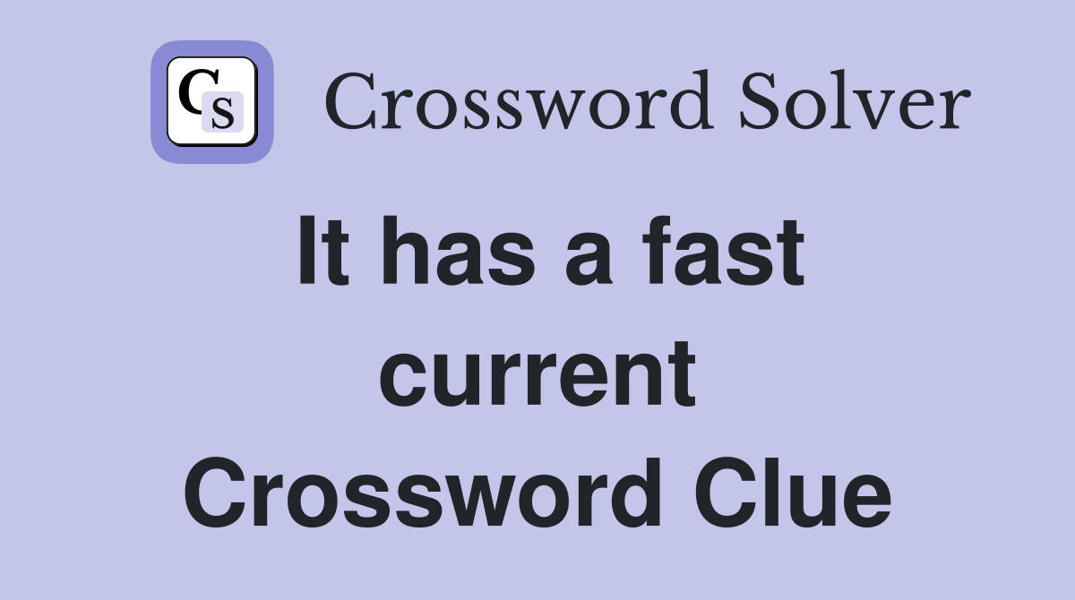 It has a fast current Crossword Clue