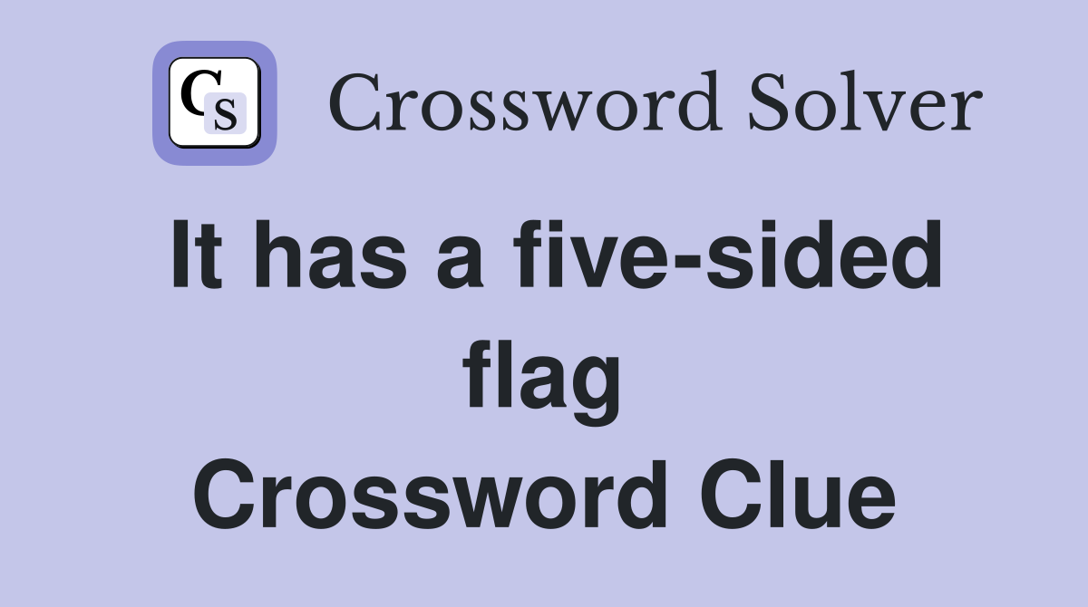 It has a five-sided flag Crossword Clue
