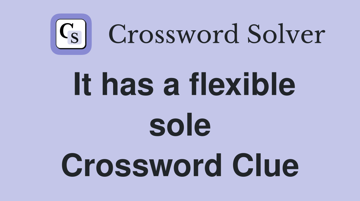 It has a flexible sole Crossword Clue