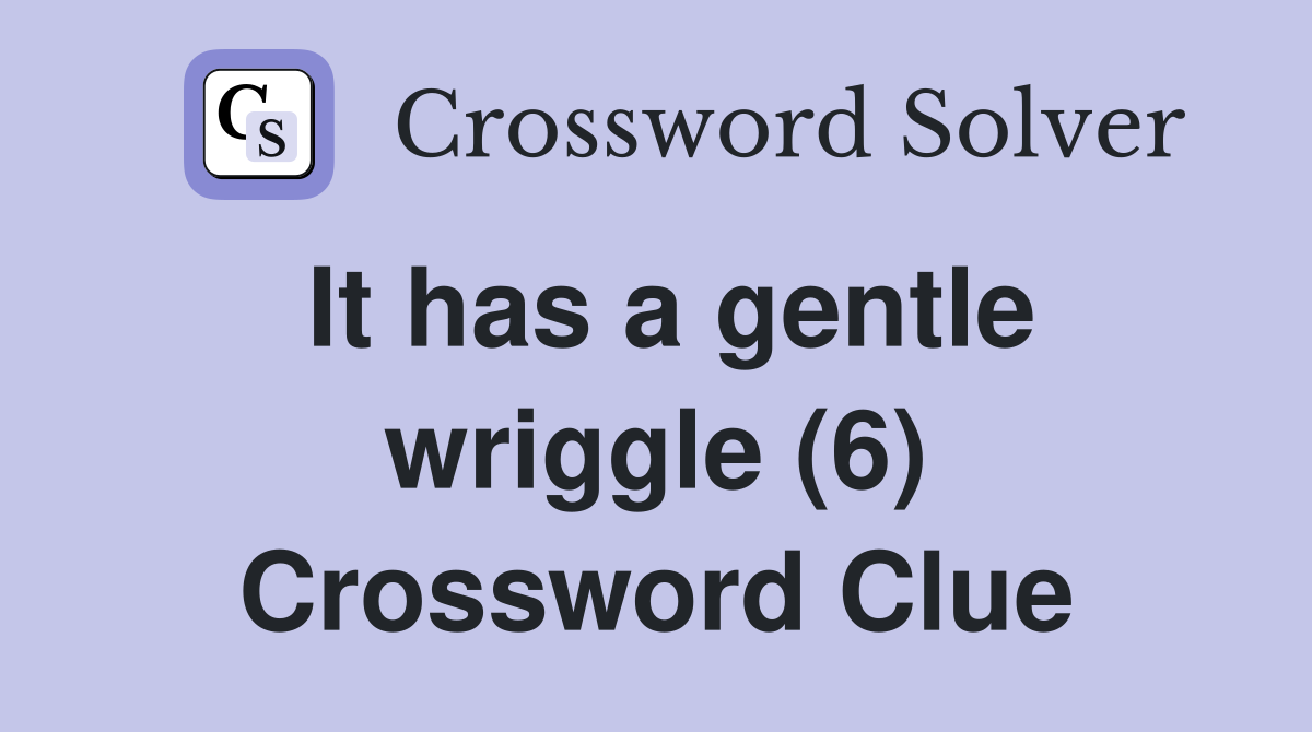 It has a gentle wriggle (6) Crossword Clue