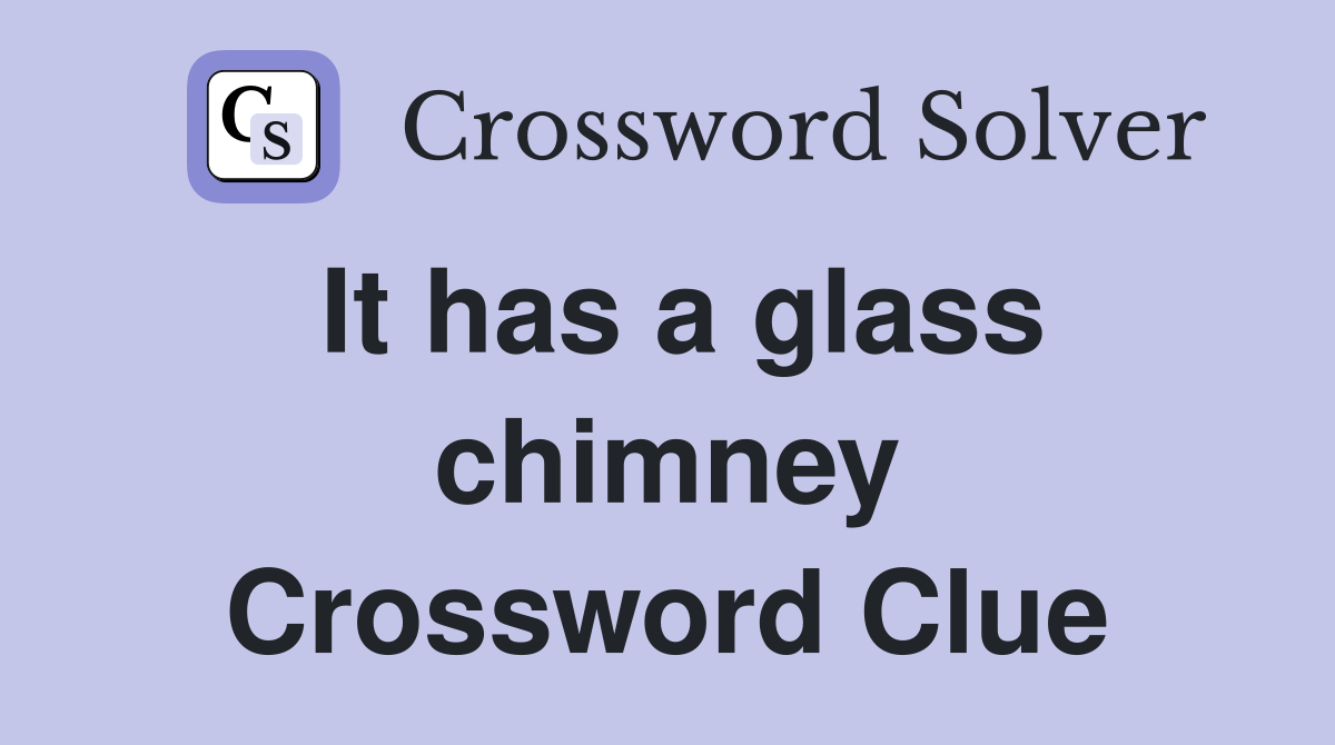 It has a glass chimney Crossword Clue