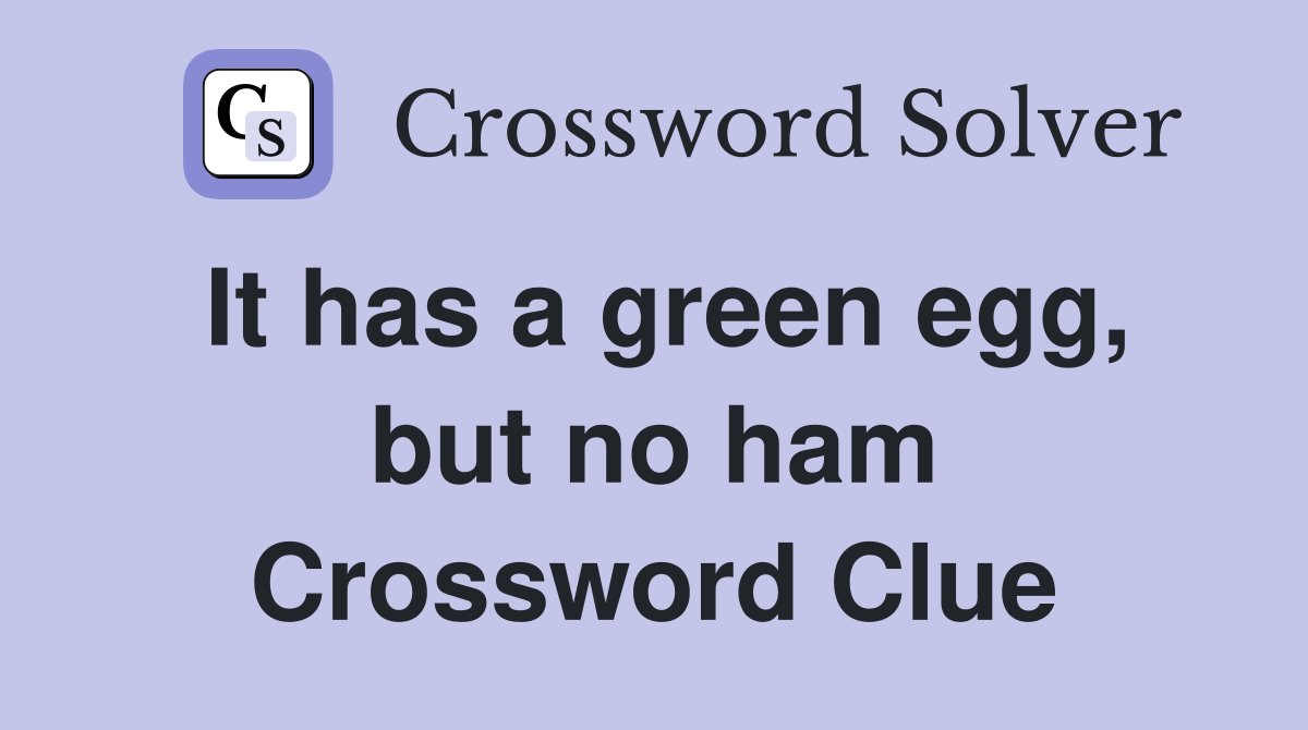 It has a green egg, but no ham Crossword Clue