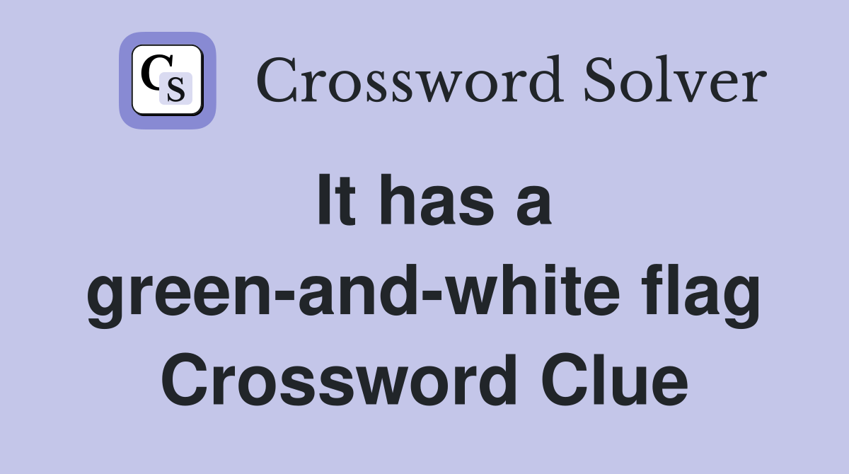 It has a green-and-white flag Crossword Clue