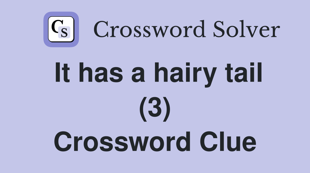 It has a hairy tail (3) Crossword Clue