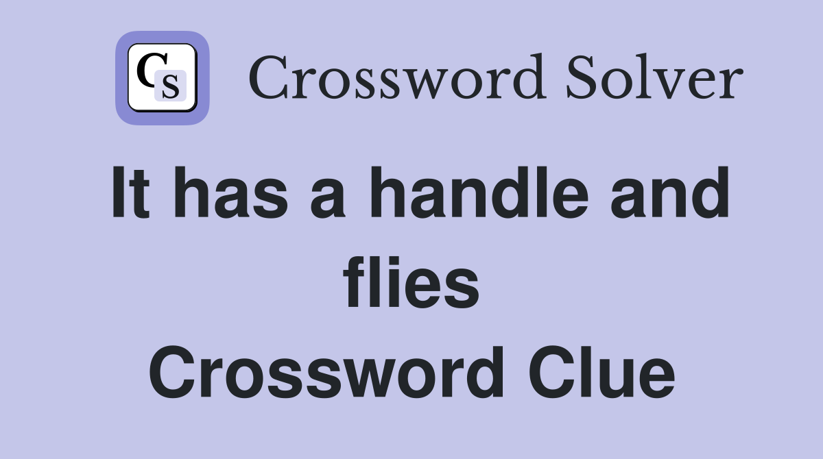 It has a handle and flies Crossword Clue