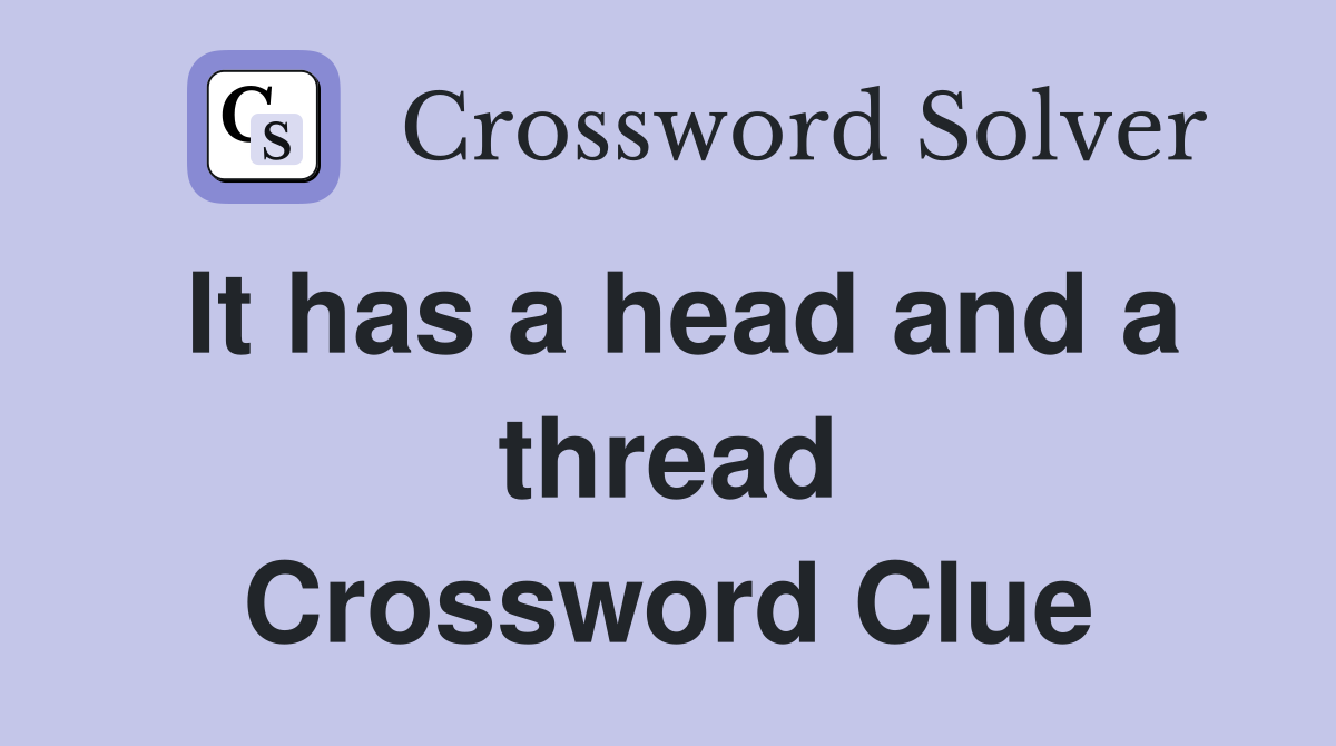 It has a head and a thread Crossword Clue